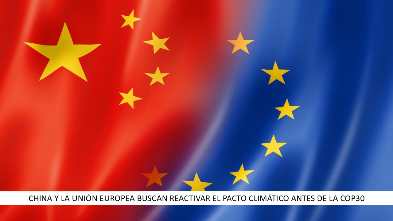 China y la Unión Europea buscan reactivar el pacto climático antes de la COP30