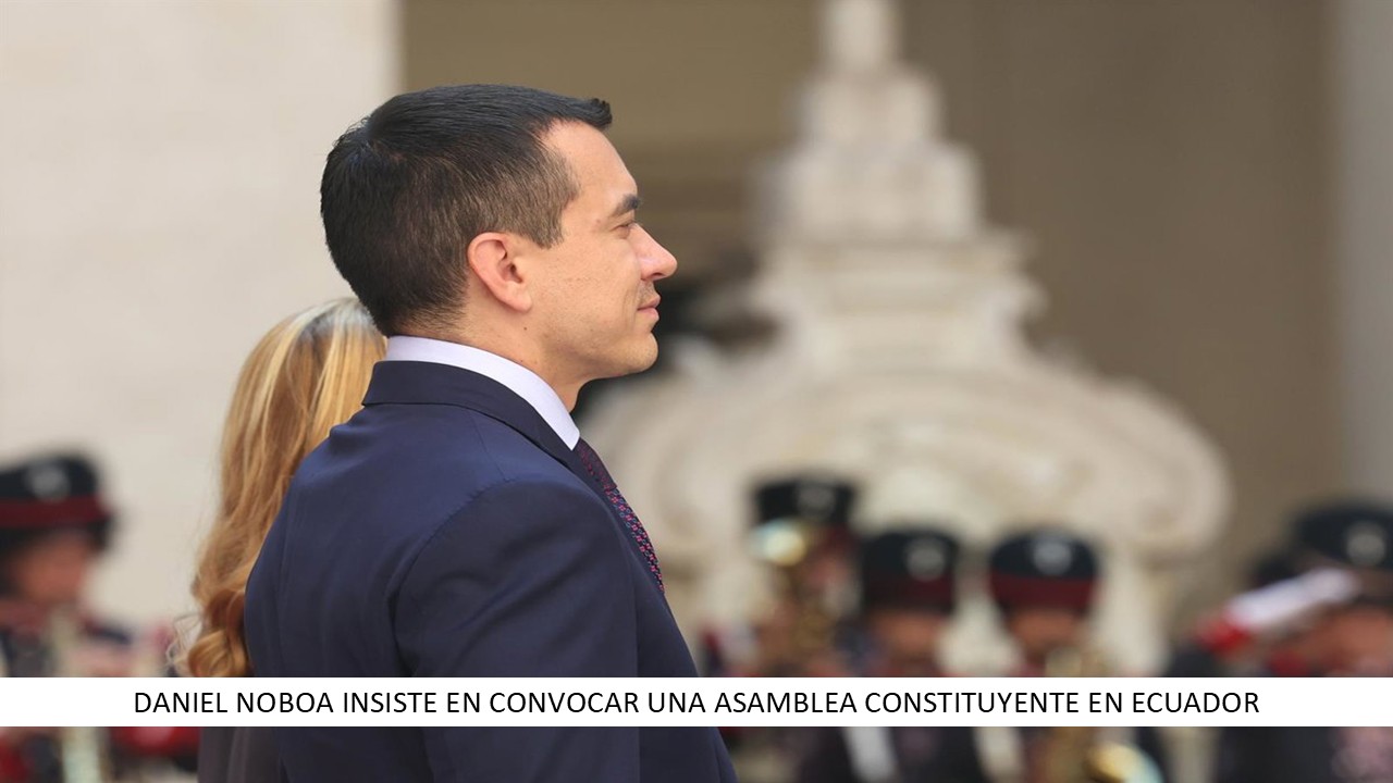 DANIEL NOBOA INSISTE EN CONVOCAR UNA ASAMBLEA CONSTITUYENTE EN ECUADOR