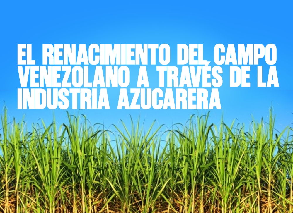 El renacimiento del campo venezolano a través de la industria azucarera