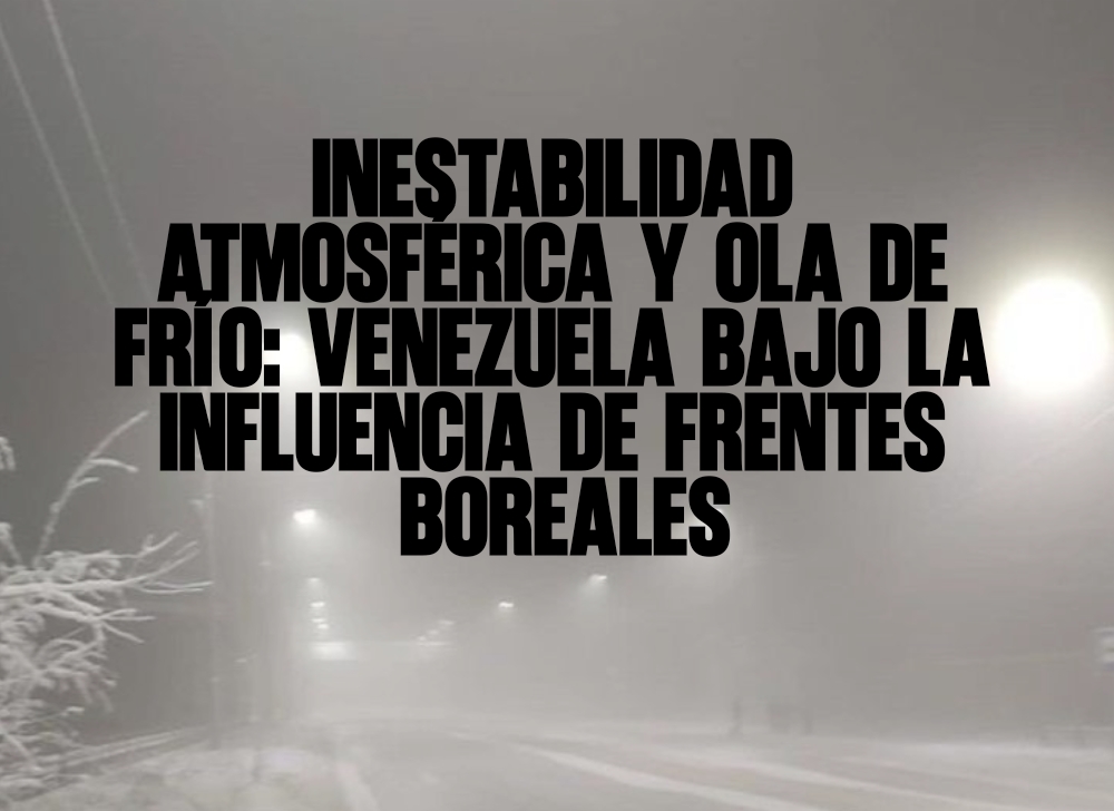 Inestabilidad atmosférica y ola de frío Venezuela bajo la influencia de frentes boreales
