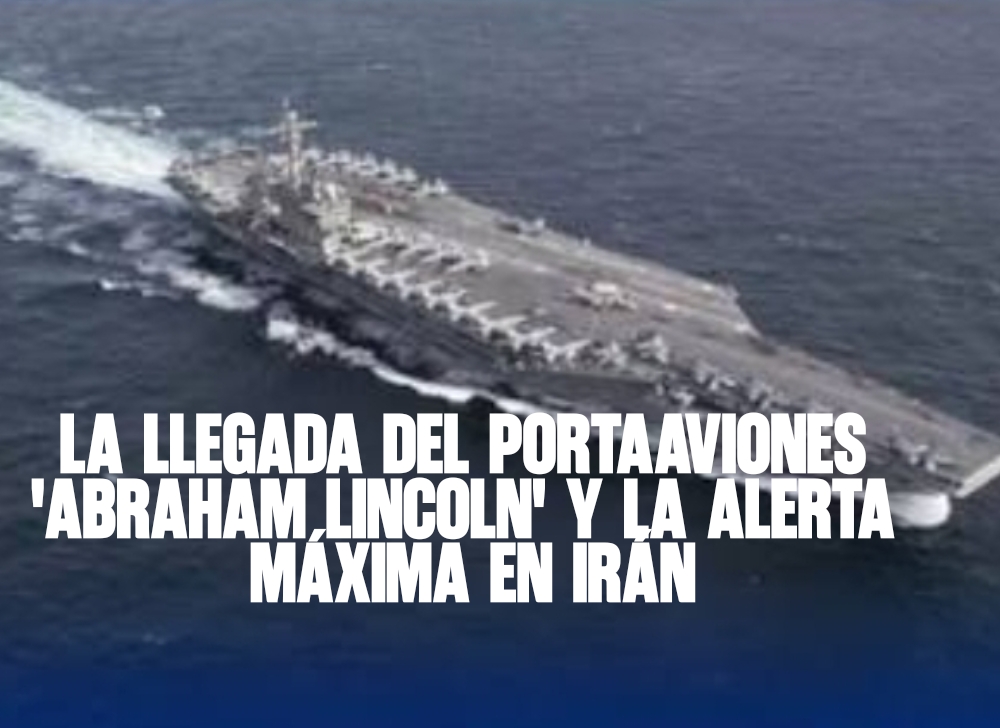 Escalada en el Golfo: La Llegada del Portaaviones 'Abraham Lincoln' y la Alerta Máxima en Irán