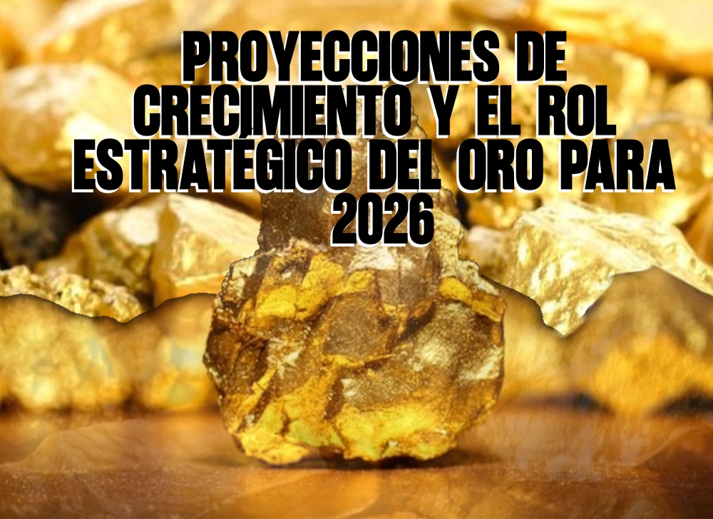 Proyecciones de Crecimiento y el Rol Estratégico del Oro para 2026