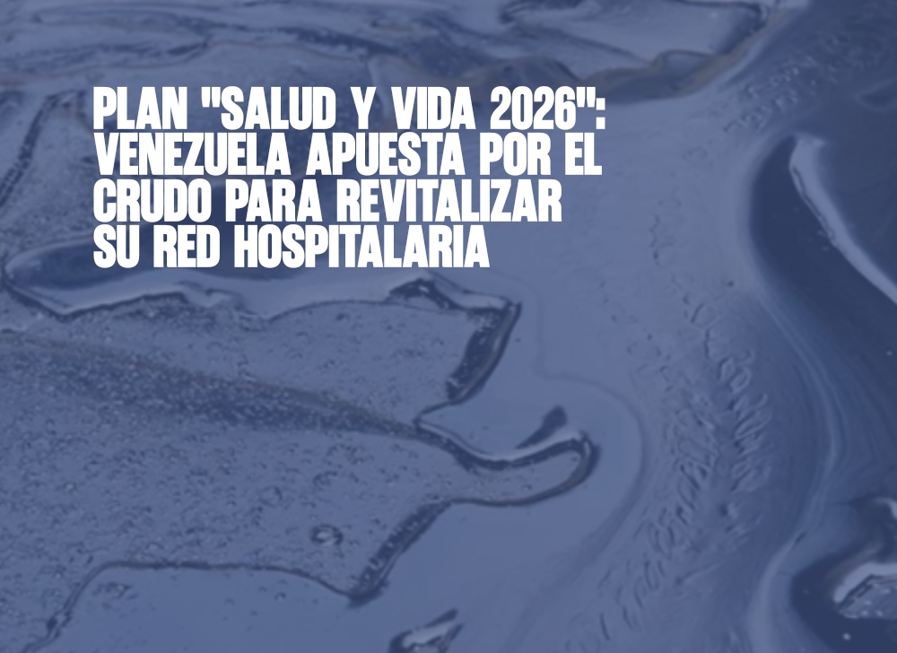 ​Plan Salud y Vida 2026 Venezuela apuesta por el crudo para revitalizar su red hospitalaria