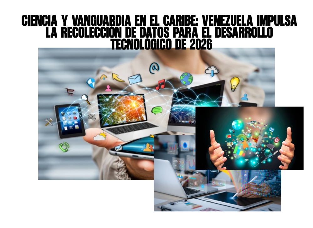 Ciencia y vanguardia en el Caribe Venezuela impulsa la recolección de datos para el desarrollo tecnológico de 2026