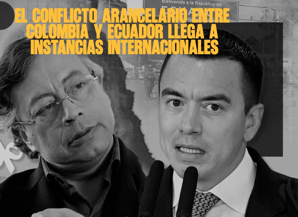 El conflicto arancelario entre Colombia y Ecuador llega a instancias internacionales