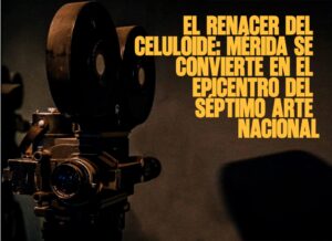 El renacer del celuloide Mérida se convierte en el epicentro del séptimo arte nacional