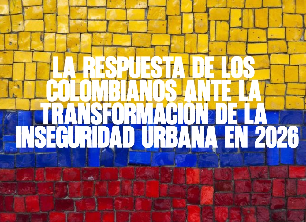La respuesta de los colombianos ante la transformación de la inseguridad urbana en 2026
