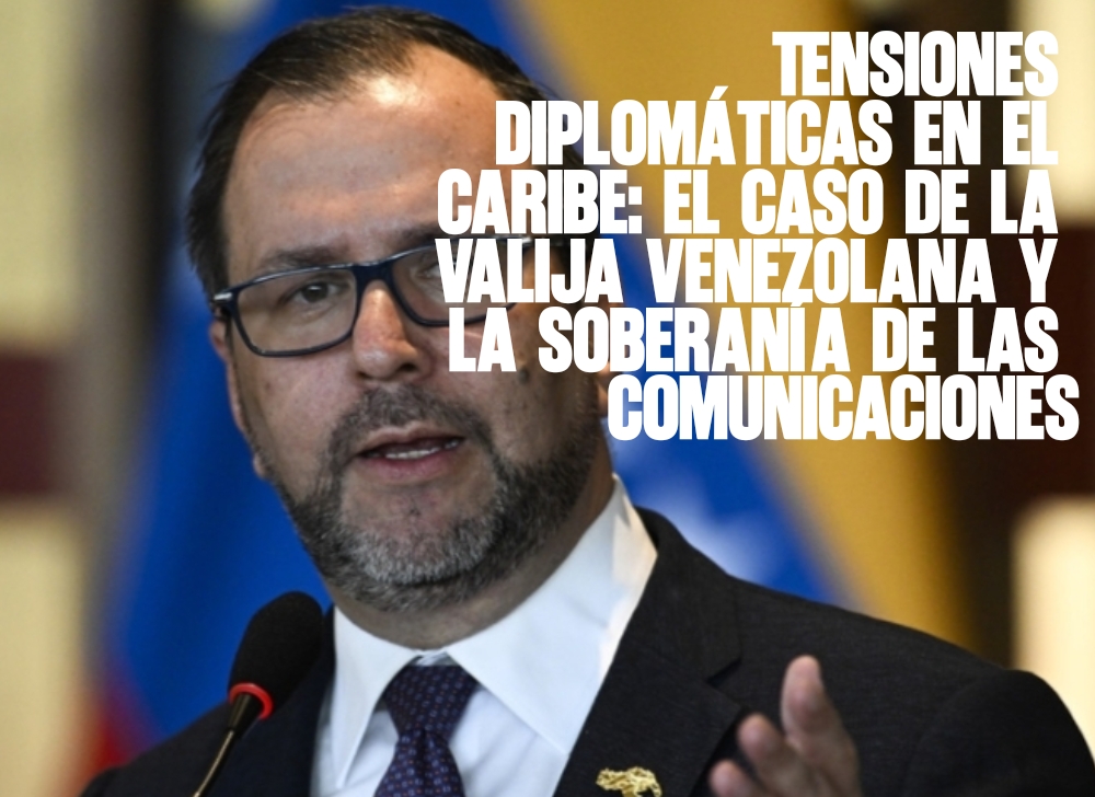 Tensiones diplomáticas en el Caribe el caso de la valija venezolana y la soberanía de las comunicaciones