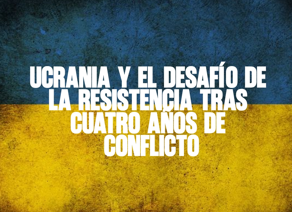 Ucrania y el desafío de la resistencia tras cuatro años de conflicto