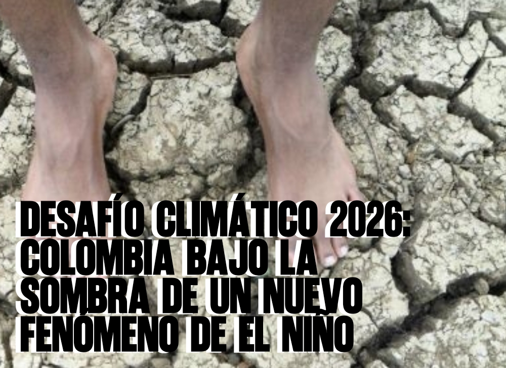 ​Desafío Climático 2026 Colombia bajo la Sombra de un Nuevo Fenómeno de El Niño