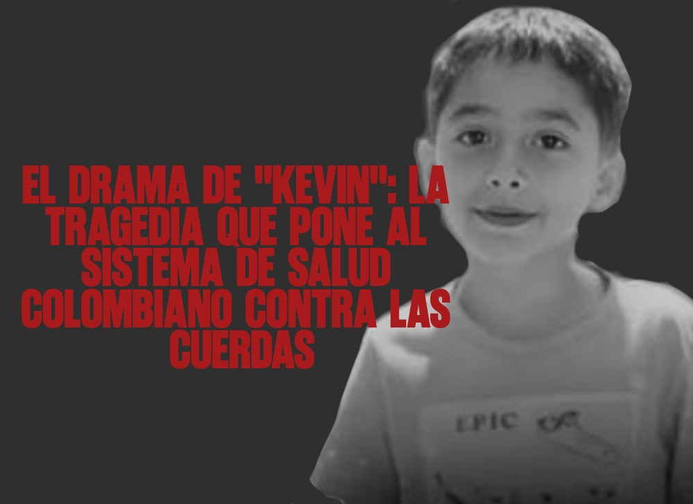 ​El drama de Kevin La tragedia que pone al sistema de salud colombiano contra las cuerdas