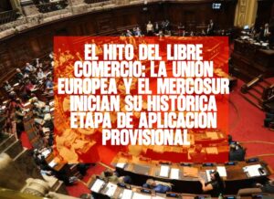 ​El hito del libre comercio La Unión Europea y el Mercosur inician su histórica etapa de aplicación provisional