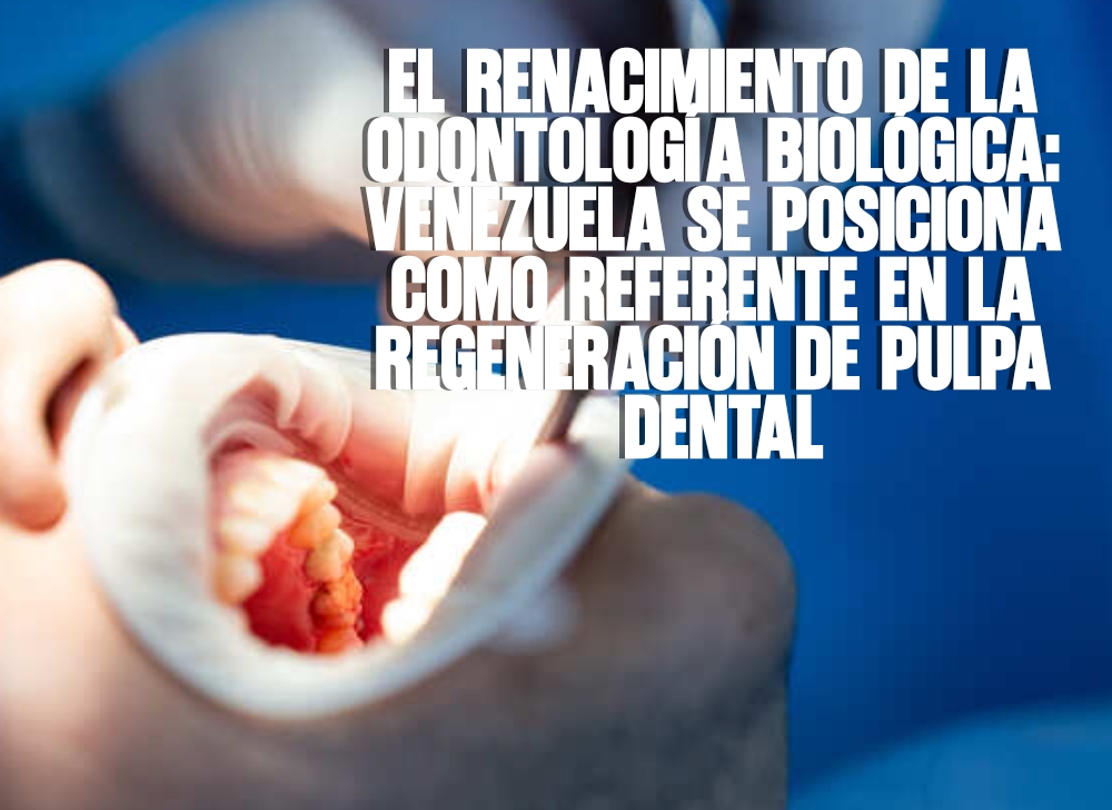 ​El renacimiento de la odontología biológica Venezuela se posiciona como referente en la regeneración de pulpa dental