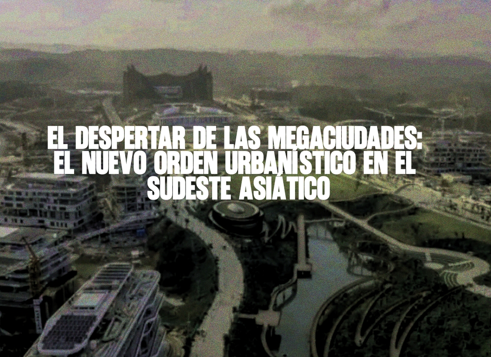 El Despertar de las Megaciudades El Nuevo Orden Urbanístico en el Sudeste Asiático