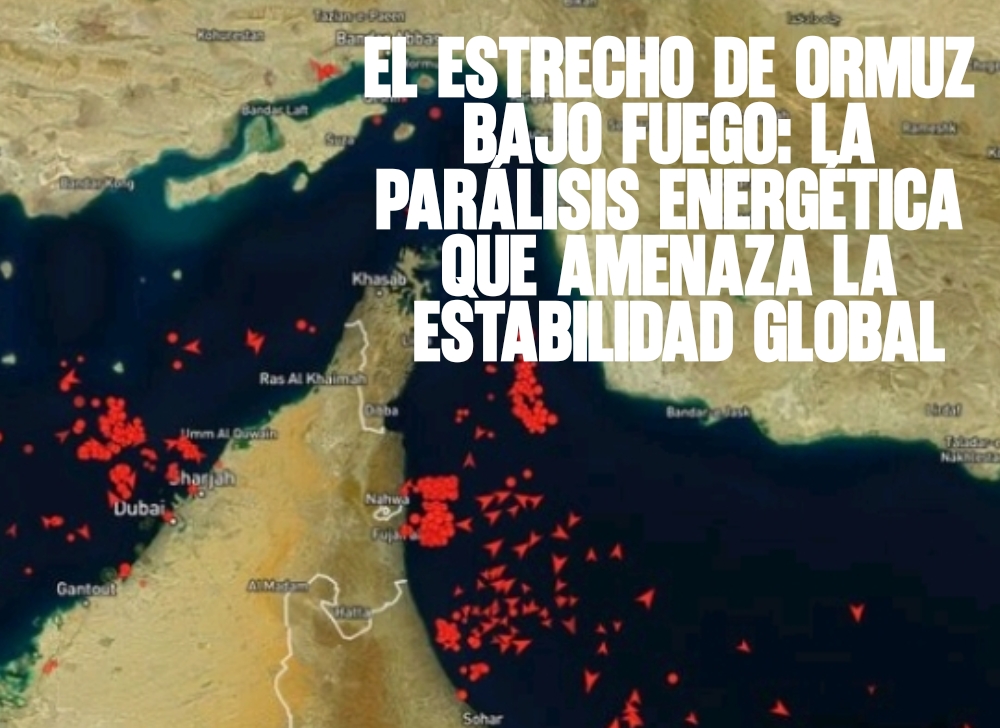 El Estrecho de Ormuz bajo fuego La parálisis energética que amenaza la estabilidad global