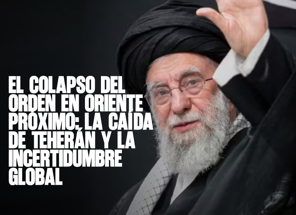 El colapso del orden en Oriente Próximo La caída de Teherán y la incertidumbre global
