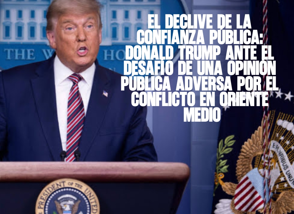 El declive de la confianza pública Donald Trump ante el desafío de una opinión pública adversa por el conflicto en Oriente Medio