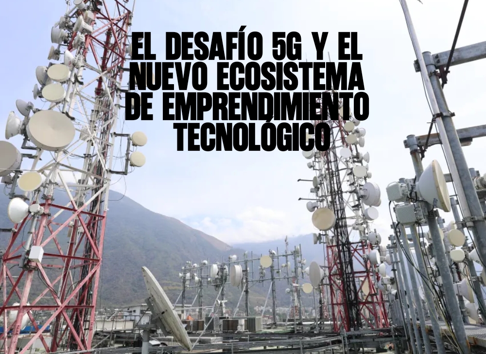 El desafío 5G y el nuevo ecosistema de emprendimiento tecnológico