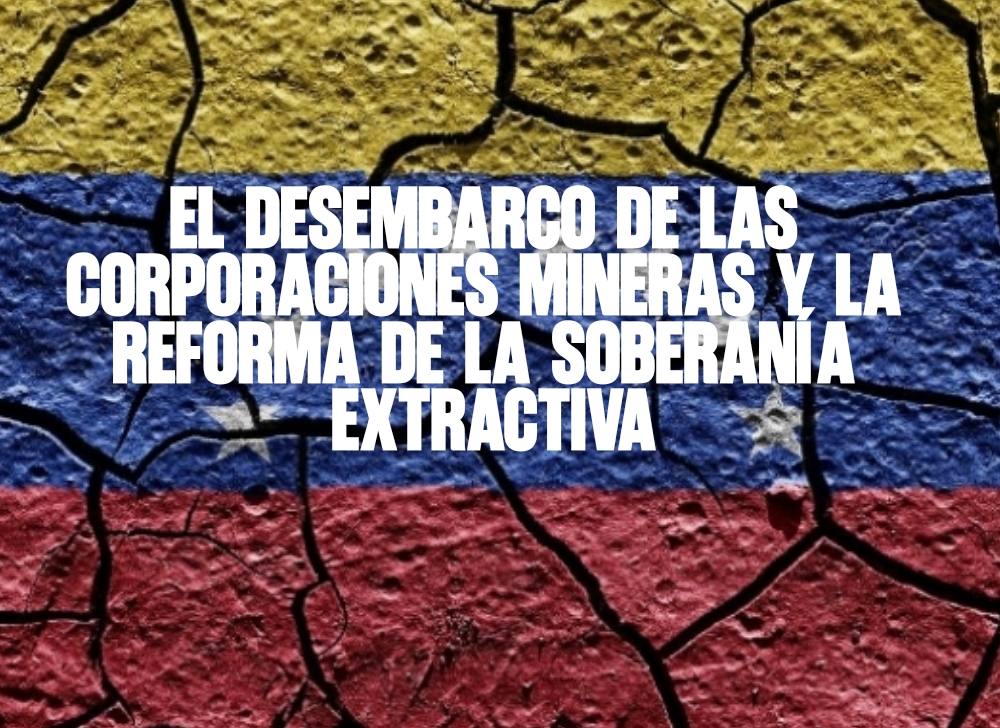El desembarco de las corporaciones mineras y la reforma de la soberanía extractiva