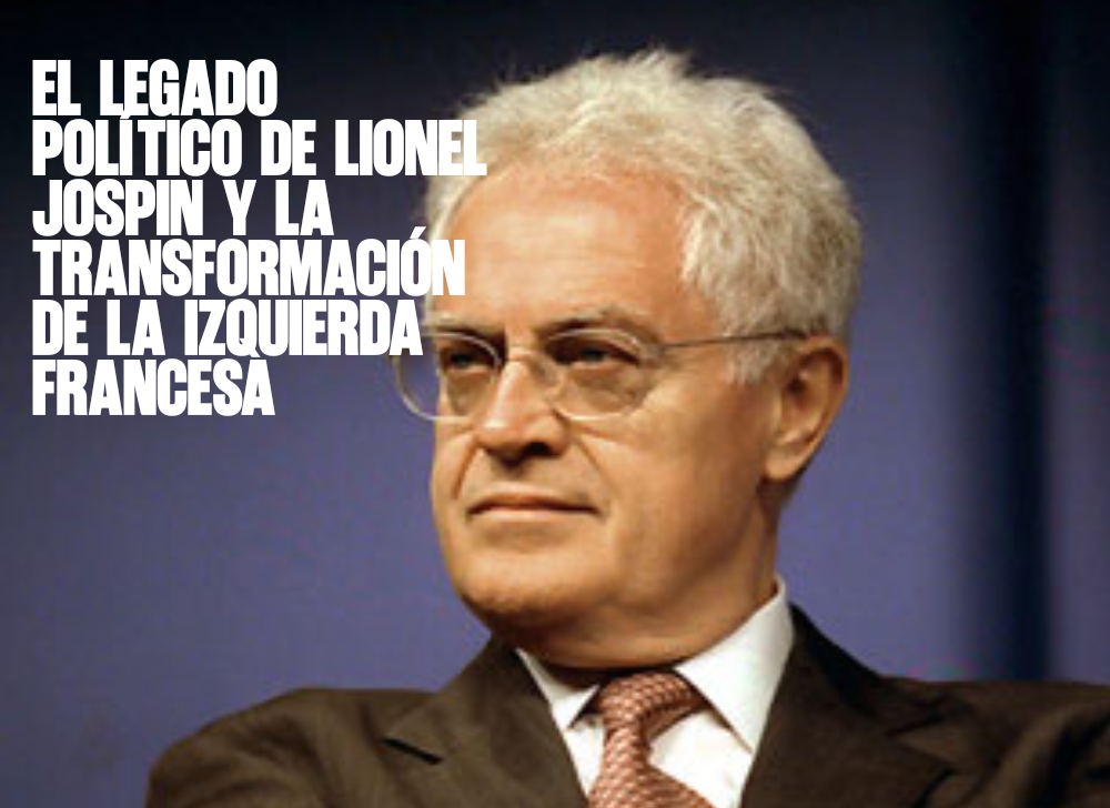 El legado político de Lionel Jospin y la transformación de la izquierda francesa