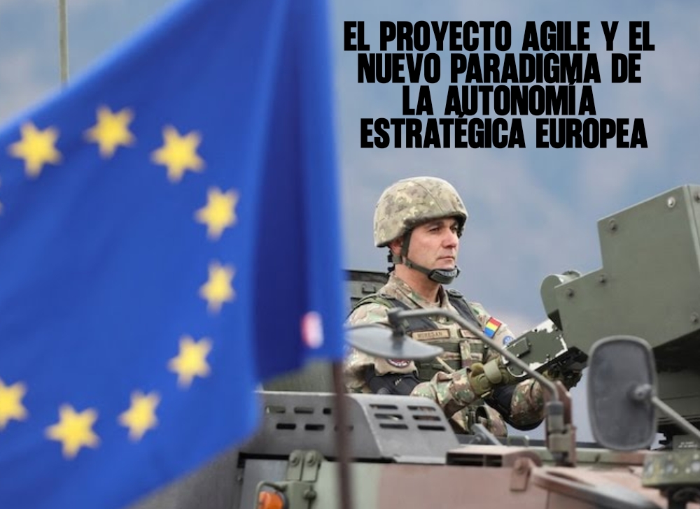 El proyecto AGILE y el nuevo paradigma de la autonomía estratégica europea