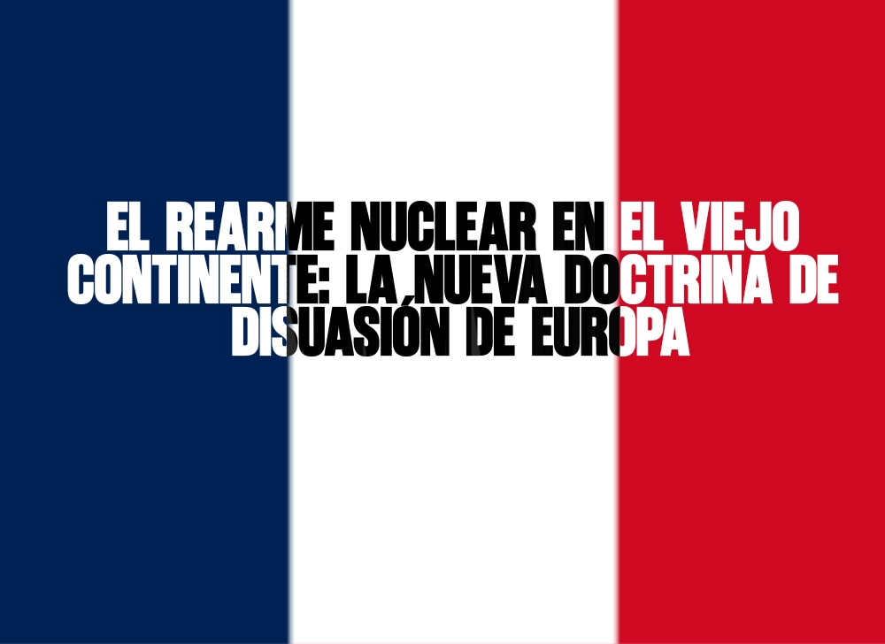 El rearme nuclear en el viejo continente La nueva doctrina de disuasión de Europa