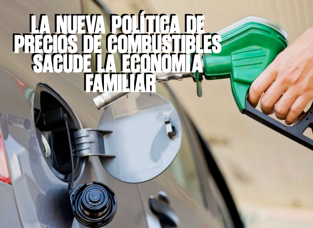 La nueva política de precios de combustibles sacude la economía familiar