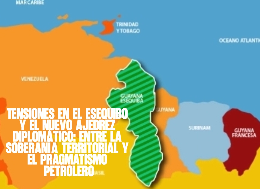 Tensiones en el Esequibo y el nuevo ajedrez diplomático Entre la soberanía territorial y el pragmatismo petrolero