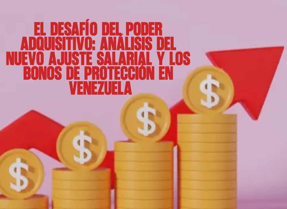 ​El desafío del poder adquisitivo Análisis del nuevo ajuste salarial y los bonos de protección en Venezuela