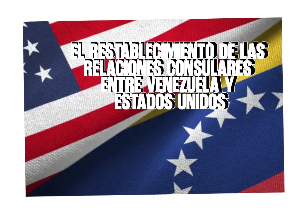 ​El restablecimiento de las relaciones consulares entre Venezuela y Estados Unidos