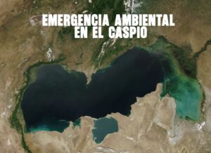 Emergencia Ambiental en el Caspio
