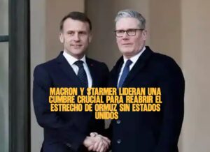 Macron y Starmer lideran una cumbre crucial para reabrir el Estrecho de Ormuz sin Estados Unidos