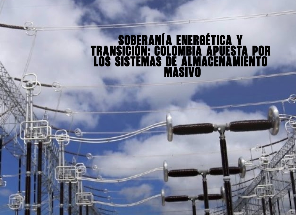 Soberanía energética y transición Colombia apuesta por los sistemas de almacenamiento masivo