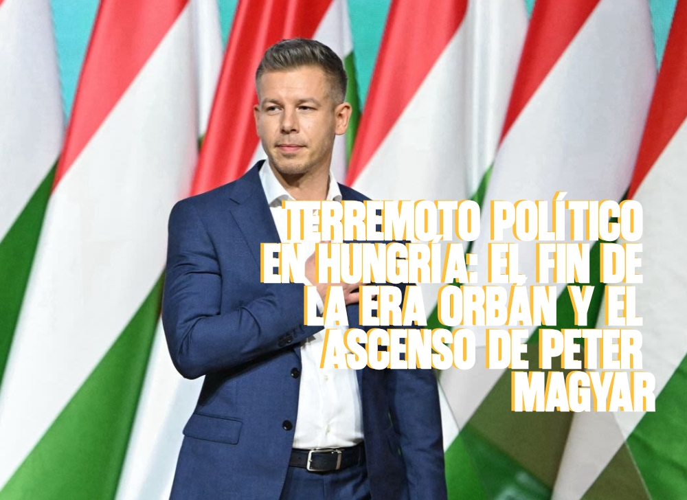 Terremoto político en Hungría El fin de la era Orbán y el ascenso de Peter Magyar