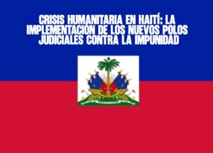 Crisis humanitaria en Haití La implementación de los nuevos Polos Judiciales contra la impunidad