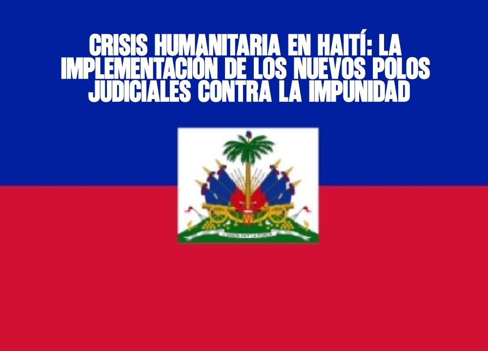 Crisis humanitaria en Haití La implementación de los nuevos Polos Judiciales contra la impunidad