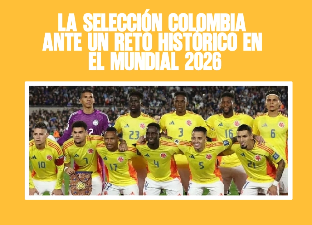 La Selección Colombia ante un reto histórico en el Mundial 2026