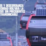 Caos y desesperanza en Ciudad Bolívar La crisis sin precedentes de TransMiCable