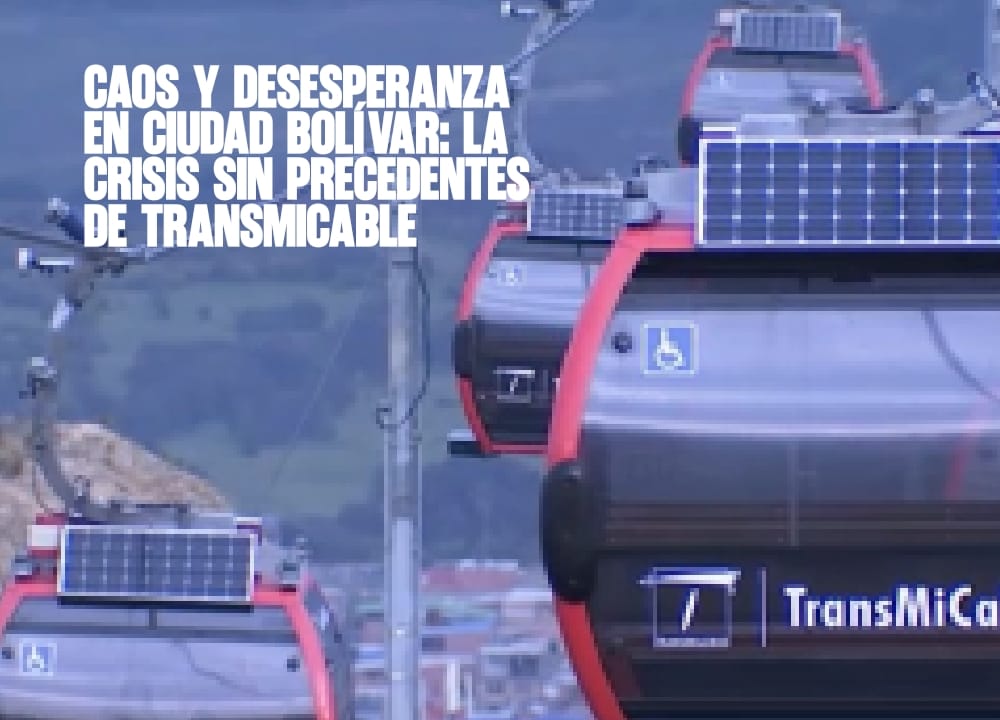 Caos y desesperanza en Ciudad Bolívar La crisis sin precedentes de TransMiCable