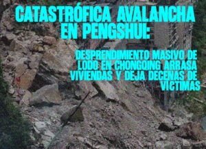 Catastrófica avalancha en Pengshui Desprendimiento masivo de lodo en Chongqing arrasa viviendas y deja decenas de víctimas