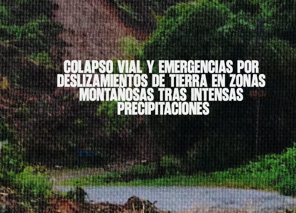 Colapso Vial y Emergencias por Deslizamientos de Tierra en Zonas Montañosas Tras Intensas Precipitaciones