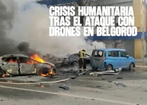 Crisis humanitaria tras el ataque con drones en Bélgorod