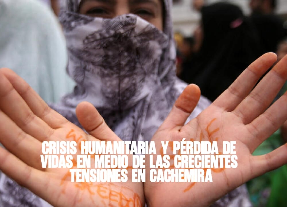 Crisis humanitaria y pérdida de vidas en medio de las crecientes tensiones en Cachemira