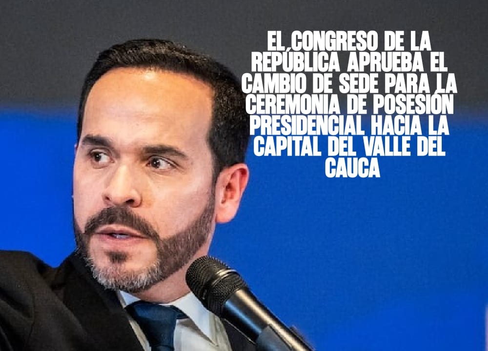 El Congreso de la República Aprueba el Cambio de Sede para la Ceremonia de Posesión Presidencial hacia la Capital del Valle del Cauca