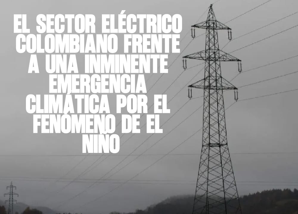 El Sector Eléctrico Colombiano Frente a una Inminente Emergencia Climática por el Fenómeno de El Niño