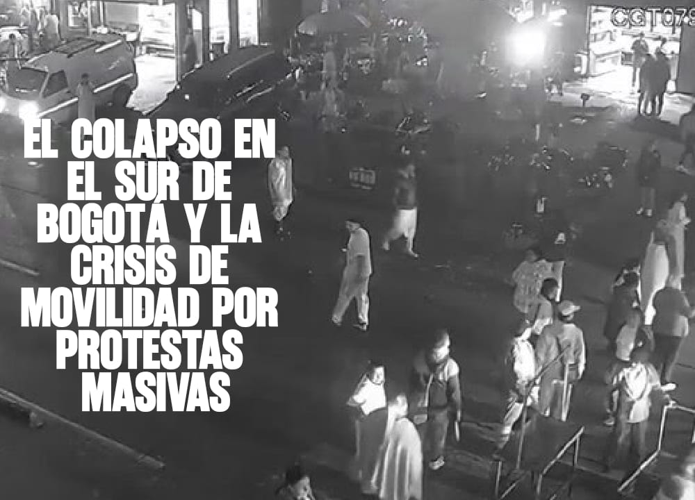 El colapso en el sur de Bogotá y la crisis de movilidad por protestas masivas