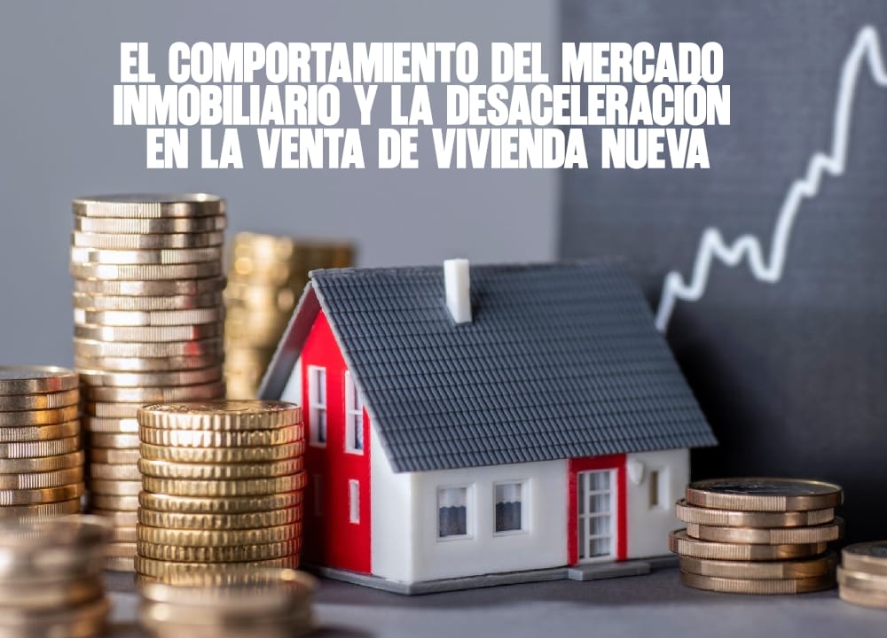 El comportamiento del mercado inmobiliario y la desaceleración en la venta de vivienda nueva