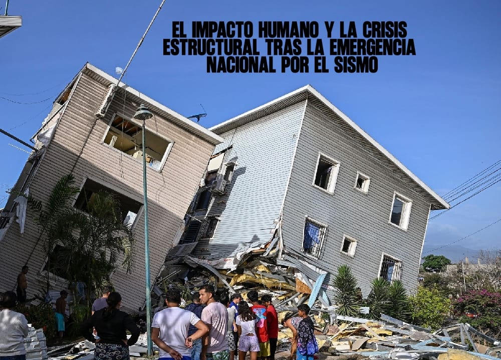 El impacto humano y la crisis estructural tras la emergencia nacional por el sismo
