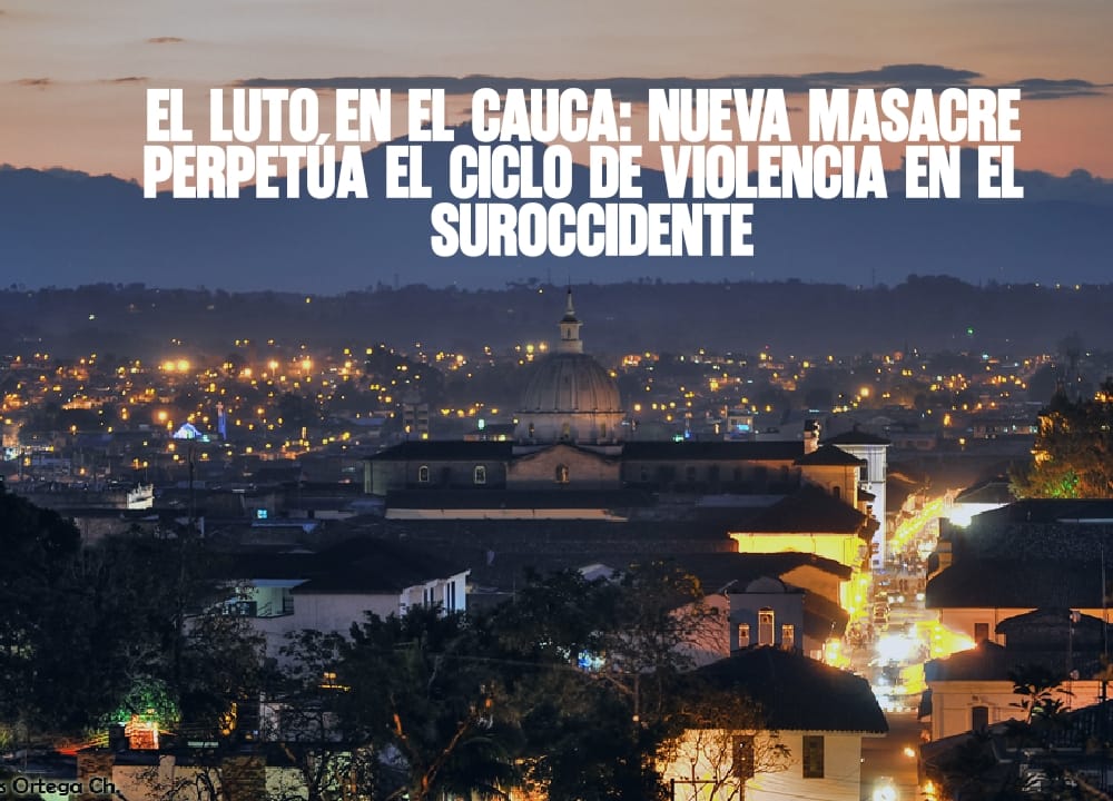 El luto en el Cauca Nueva masacre perpetúa el ciclo de violencia en el suroccidente