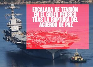 Escalada de tensión en el Golfo Pérsico tras la ruptura del acuerdo de paz